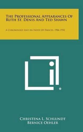 Cover image for The Professional Appearances of Ruth St. Denis and Ted Shawn: A Chronology and an Index of Dances, 1906-1932