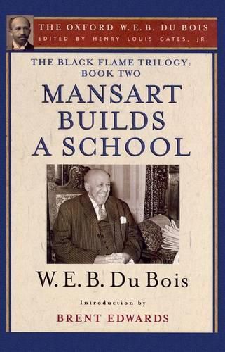 Cover image for The Black Flame Trilogy: Book Two, Mansart Builds a School: The Oxford W. E. B. Du Bois, Volume 12