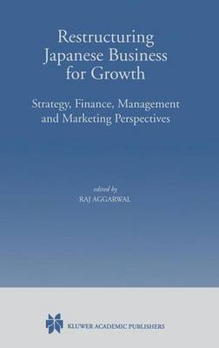 Cover image for Restructuring Japanese Business for Growth: Strategy, Finance, Management and Marketing Perspective