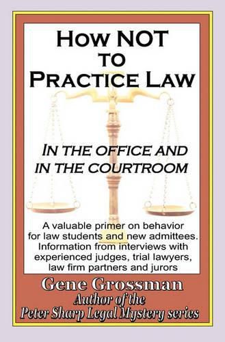 Cover image for How not to Practice Law: In the Office and In the Courtroom