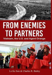 Cover image for From Enemies to Partners: Vietnam, the U.S. and Agent Orange