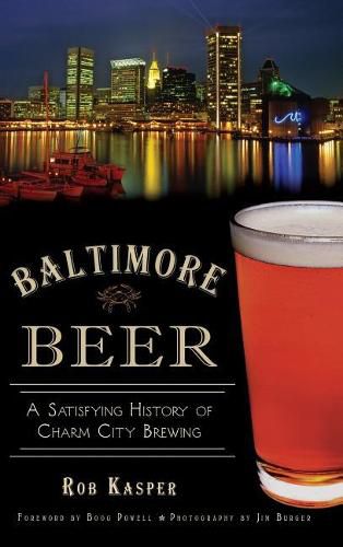 Cover image for Baltimore Beer: A Satisfying History of Charm City Brewing