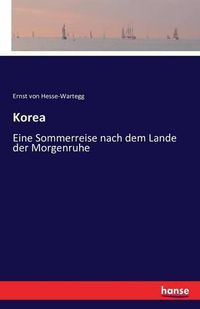 Cover image for Korea: Eine Sommerreise nach dem Lande der Morgenruhe