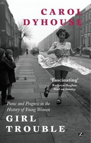 Girl Trouble: Panic and Progress in the History of Young Women