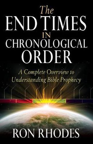 The End Times in Chronological Order: A Complete Overview to Understanding Bible Prophecy