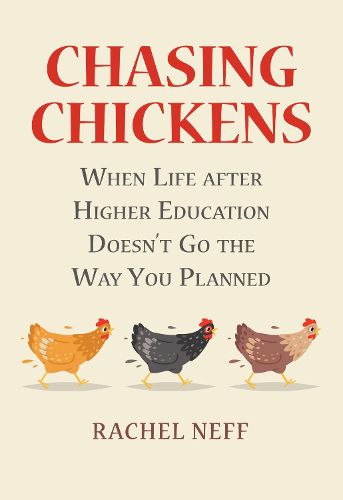 Cover image for Chasing Chickens: When Life after Higher Education Doesn't Go the Way You Planned