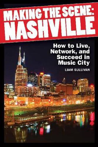 Cover image for Making the Scene: Nashville: How to Live, Network and Succeed in Music City
