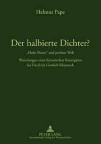 Cover image for Der Halbierte Dichter? -  Hohe Poesie  Und Profane Welt: Wandlungen Einer Literarischen Konzeption Bei Friedrich Gottlieb Klopstock