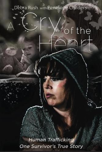 Cover image for A Cry Of The Heart: Human Trafficking - One Survivor's True Story