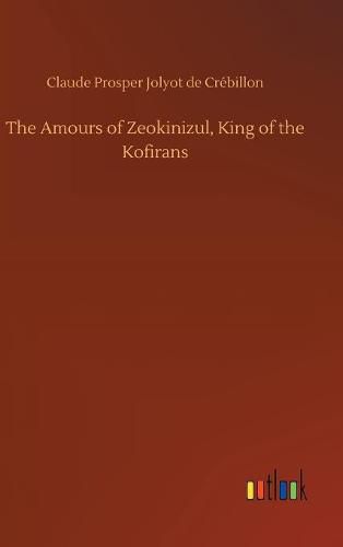 The Amours of Zeokinizul, King of the Kofirans