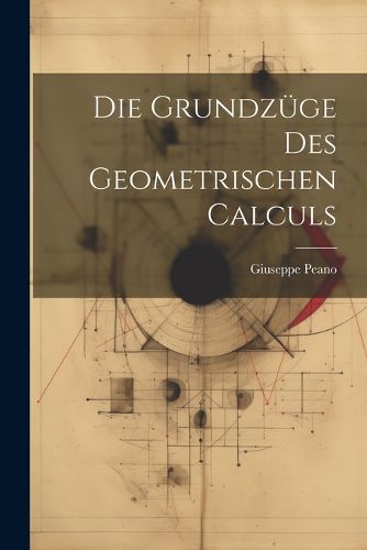 Cover image for Die Grundzuege Des Geometrischen Calculs