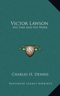 Cover image for Victor Lawson: His Time and His Work