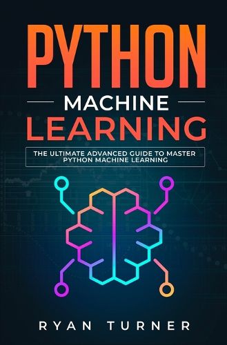 Cover image for Python Machine Learning: The Ultimate Advanced Guide to Master Python Machine Learning