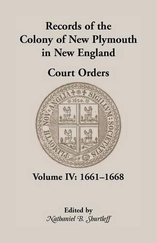 Records of the Colony of New Plymouth in New England, Court Orders, Volume IV: 1661-1668