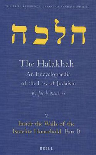 The Halakhah, Volume 1 Part 5: Inside the Walls of the Israelite Household. Part B. The Desacralization of the Household