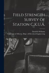 Cover image for Field Strength Survey of Station C.K.U.A.