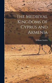 Cover image for The Medieval Kingdoms of Cyprus and Armenia