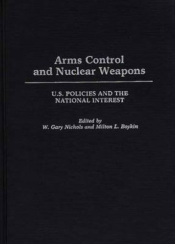 Cover image for Arms Control and Nuclear Weapons: U.S. Policies and the National Interest