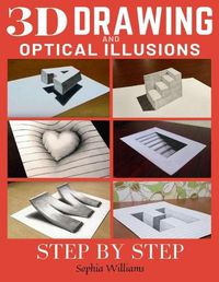 Cover image for 3d Drawing and Optical Illusions: How to Draw Optical Illusions and 3d Art Step by Step Guide for Kids, Teens and Students