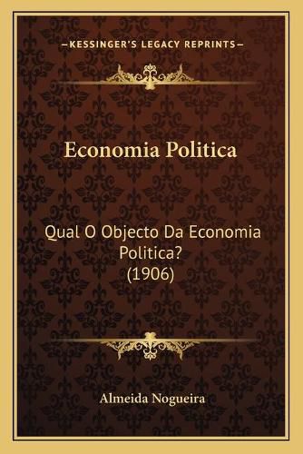 Cover image for Economia Politica: Qual O Objecto Da Economia Politica? (1906)