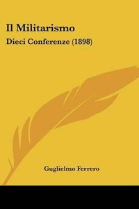 Cover image for Il Militarismo: Dieci Conferenze (1898)