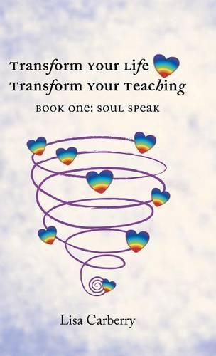 Cover image for Transform Your Life, Transform Your Teaching: Book 1: Soul Speak