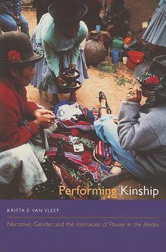 Cover image for Performing Kinship: Narrative, Gender, and the Intimacies of Power in the Andes