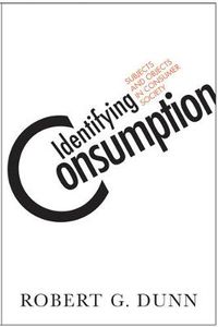 Cover image for Identifying Consumption: Subjects and Objects in Consumer Society