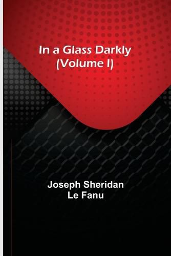 Cover image for In a Glass Darkly (Volume I)