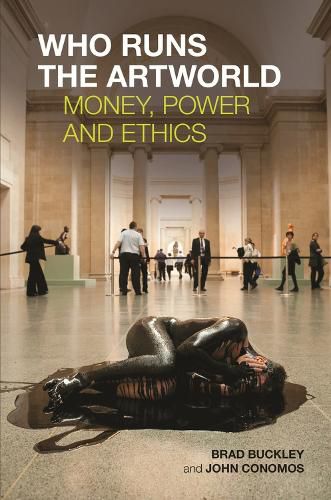 Cover image for Who Runs the Artworld: Money, Power and Ethics