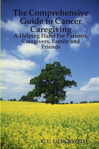 Cover image for The Comprehensive Guide to Cancer Caregiving: A Helping Hand For Patients, Caregivers, Family and Friends