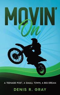 Cover image for Movin' On: A Teenage Poet, a Small Town, a Big Dream