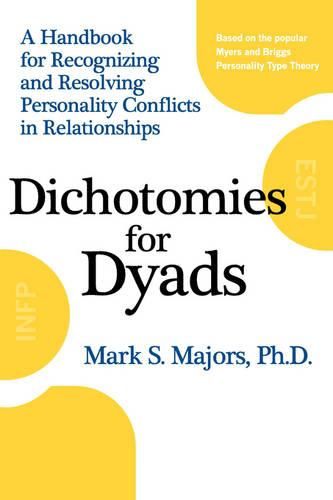 Cover image for Dichotomies for Dyads: A Handbook for Recognizing and Resolving Personality Conflicts in Relationships