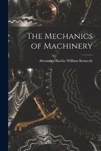 Cover image for The Mechanics of Machinery