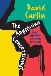Cover image for The Abyssinian Contortionist: Hope, friendship and other circus acts