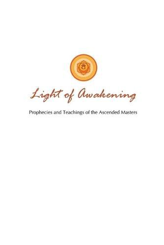 Cover image for Light of Awakening: Prophecies and Teachings of the Ascended Masters