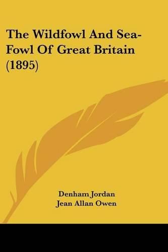 The Wildfowl and Sea-Fowl of Great Britain (1895)