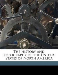 Cover image for The History and Topography of the United States of North America