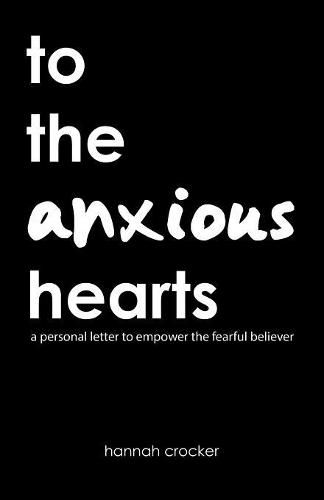 Cover image for To the Anxious Hearts: A Personal Letter to Empower the Fearful Believer