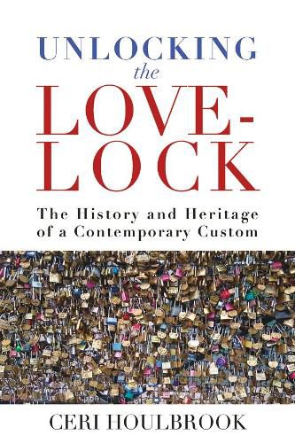 Unlocking the Love-Lock: The History and Heritage of a Contemporary Custom