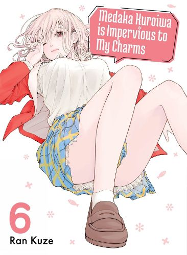 Cover image for Medaka Kuroiwa Is Impervious to My Charms 6