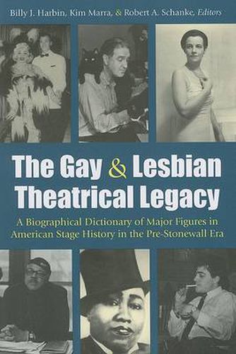 The Gay and Lesbian Theatrical Legacy: A Biographical Dictionary of Major Figures in American Stage History in the Pre-stonewall Era