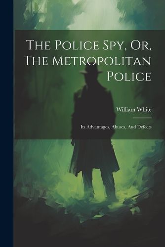 Cover image for The Police Spy, Or, The Metropolitan Police