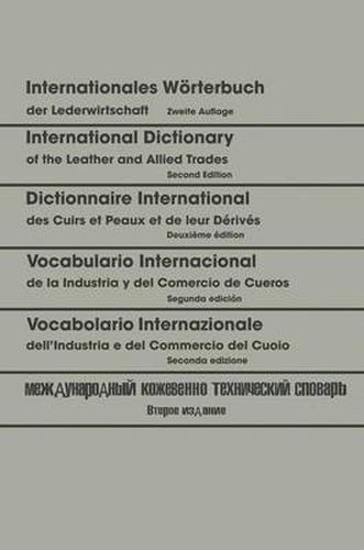 Internationales Woerterbuch Der Lederwirtschaft / International Dictionary of the Leather and Allied Trades / Dictionnaire International Des Cuirs Et Peaux Et de Leurs Derives / Vocabulario Internacional de la Industria Y del Comercio de Cueros / Vocabolari