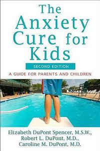 Cover image for The Anxiety Cure for Kids: A Guide for Parents and Children (Second Edition)