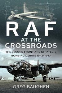 Cover image for RAF at the Crossroads: The Second Front and Strategic Bombing Debate, 1942-1943