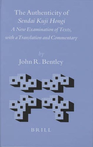 The Authenticity of Sendai Kuji Hongi: A New Examination of Texts, with a Translation and Commentary