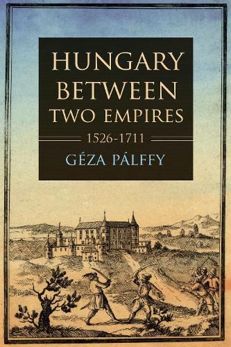 Cover image for Hungary between Two Empires 1526-1711