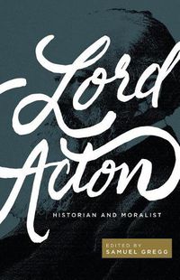 Cover image for Lord Acton: Historian and Moralist