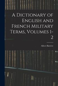 Cover image for A Dictionary of English and French Military Terms, Volumes 1-2